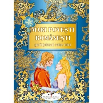 Mari povesti romanesti pe intelesul celor mici - Adina Popescu Mari povesti romanesti pe intelesul celor mici - Adina Popescu