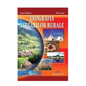 Geografia asezarilor rurale - Ioan Sandru, Nicu Aur Geografia asezarilor rurale - Ioan Sandru, Nicu Aur