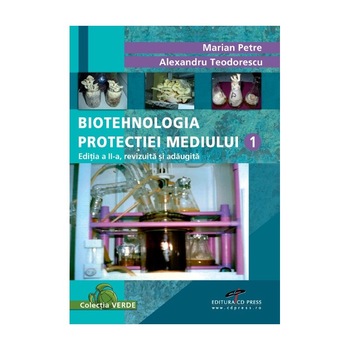 Biotehnologia protectiei mediului (Vol. I) - Alexandru Teodorescu, Marian Petre Biotehnologia protectiei mediului (Vol. I) - Alexandru Teodorescu, Marian Petre