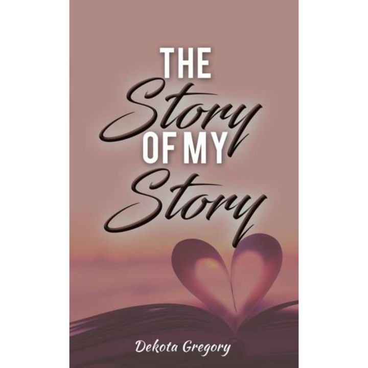 The Story of My Story de Dekota Gregory