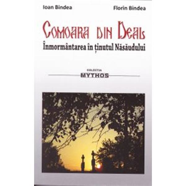 Comoara din deal. Inmormantarea in tinutul Nasaudului - Ioan Bindea, Florin Bindea