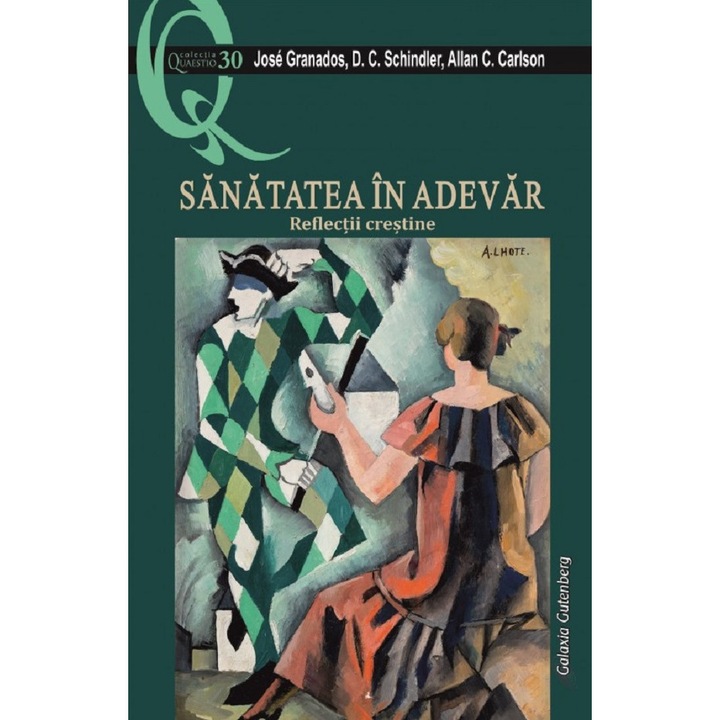 Sanatatea In Adevar. Reflectii Crestine - Jose Granados, D.c. Schindler, Allan C. Carlson