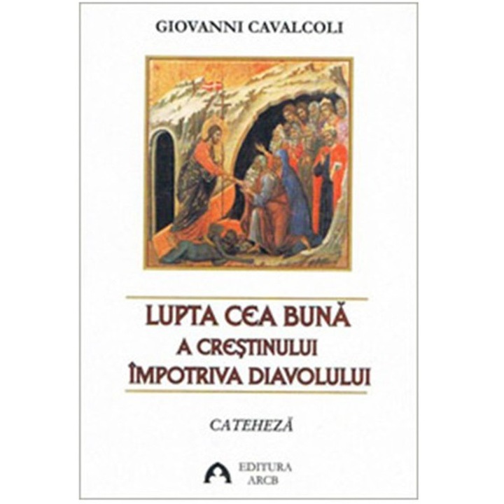 Lupta cea buna a crestinului impotriva diavolului - Cavalcoli Giovanni
