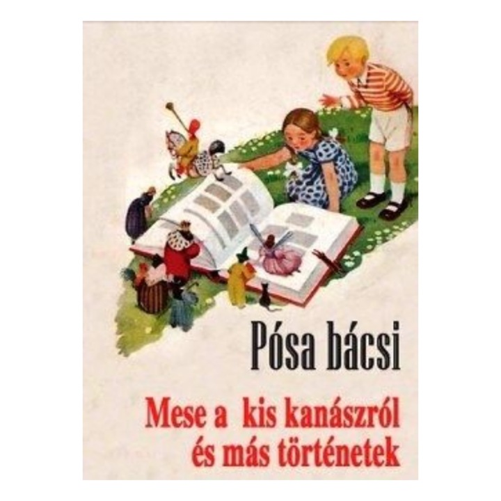 Pósa Lajos: Pósa bácsi - Mese a kis kanászról és más történetek