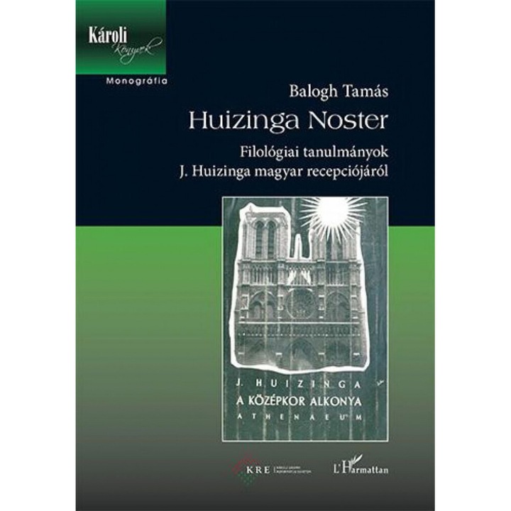 Balogh Tamás: Huizinga Noster - Filológiai tanulmányok J. Huizinga magyar recepciójáról