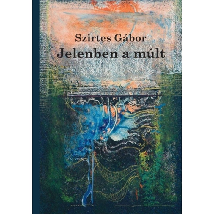 Szirtes Gábor: Jelenben a múlt