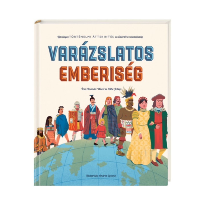 Amanda Wood, Mike Jolley: Varázslatos emberiség - Látványos történelmi áttekintés az őskortól a reneszánszig