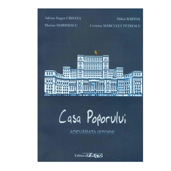 Casa Poporului. Adevarata Istorie - Adriann Eugen Cristea Casa Poporului. Adevarata Istorie - Adriann Eugen Cristea