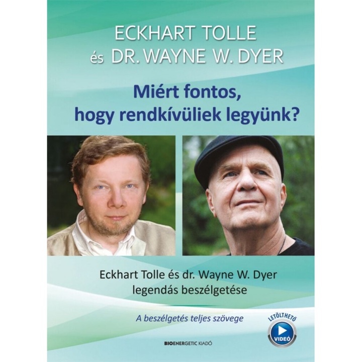 Dr. Wayne W. Dyer, Eckhart Tolle: Miért fontos, hogy rendkívüliek legyünk