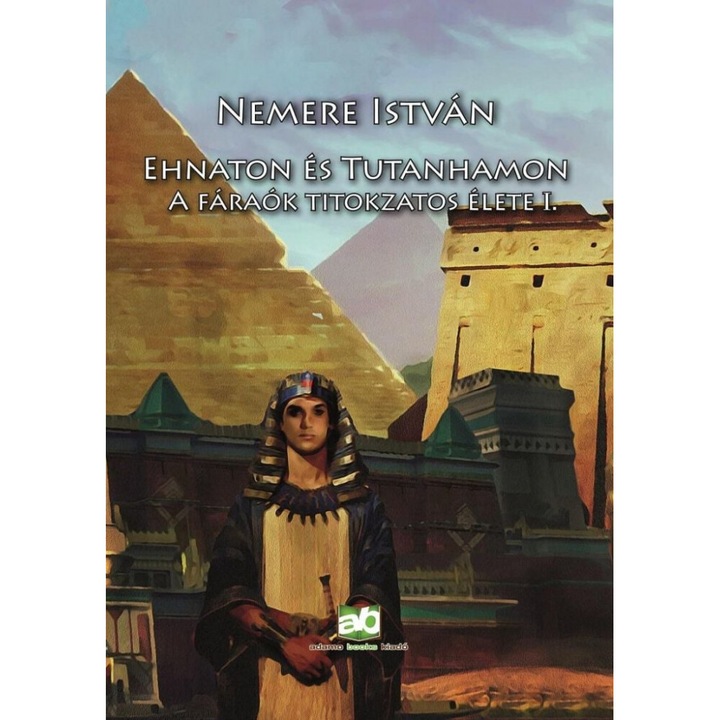 Nemere István: Ehnaton és Tutanhamon - A fáraók titokzatos élete I