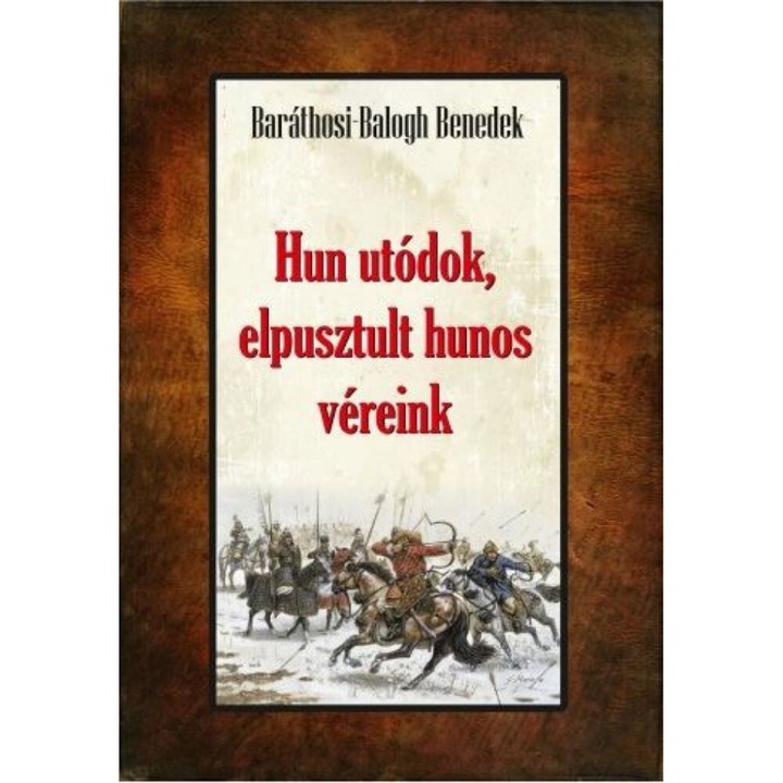 Baráthosi-Balogh Benedek: Hun utódok, elpusztult hunos véreink