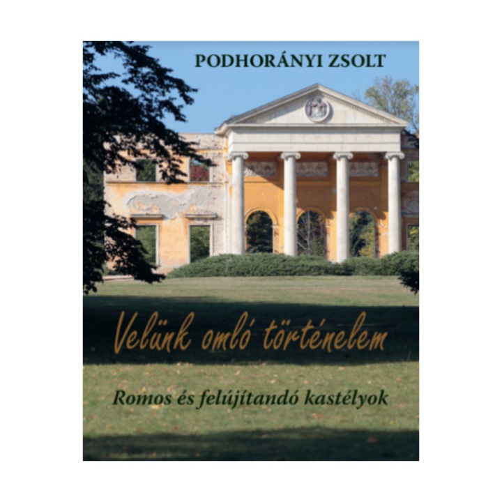 Velünk omló történelem - Romos és felújítandó kastélyok