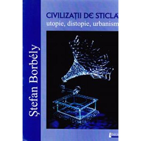 Civilizatii de sticla - Stefan Borbély