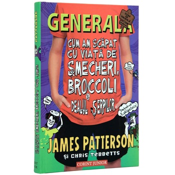 Generala - Vol 4 - Cum am scapat cu viata de smecheri, Broccoli si Dealul Serpilor - James Patterson, Chris Tebbetts Generala - Vol 4 - Cum am scapat cu viata de smecheri, Broccoli si Dealul Serpilor - James Patterson, Chris Tebbetts
