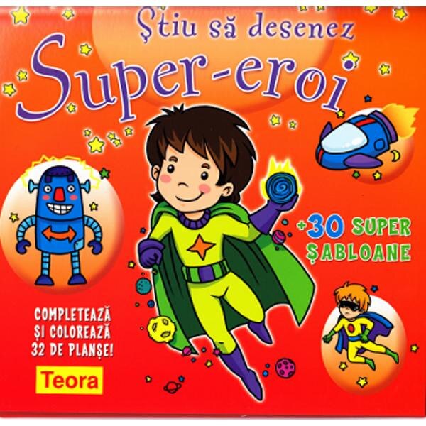 Stiu sa desenez: Super-eroi + 30 super sabloane