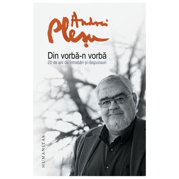 Din vorba-n vorba. 23 de ani de intrebari si raspunsuri - Andrei Plesu Din vorba-n vorba. 23 de ani de intrebari si raspunsuri - Andrei Plesu