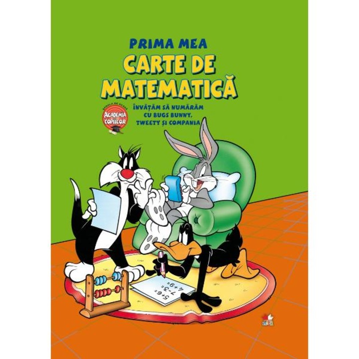 Prima mea carte de matematica. Invatam sa numaram cu Bugs Bunny, Tweety si compania. Reeditare