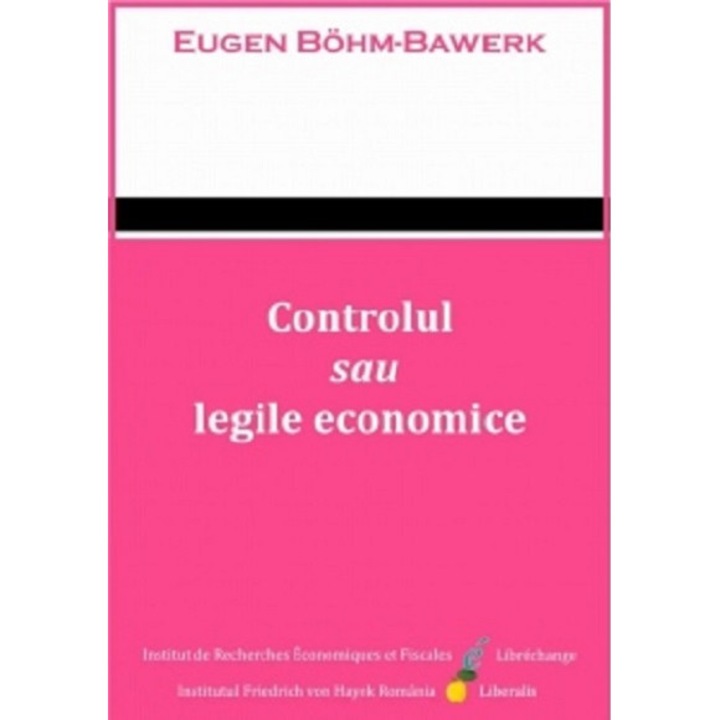 Controlul sau legile economice - Eugen von Bohm-Bawerk
