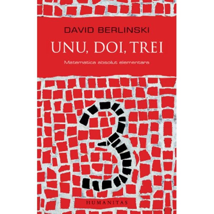 Unu, doi, trei. Matematica absolut elementara - David Berlinski