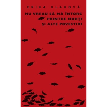 Nu vreau sa ma intorc printre morti - Erika Olahova Nu vreau sa ma intorc printre morti - Erika Olahova