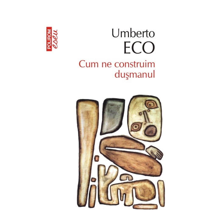 Cum ne construim dusmanul (Editia 2017) - Umberto Eco