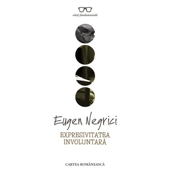 Expresivitatea Involuntara - Eugen Negrici Expresivitatea Involuntara - Eugen Negrici