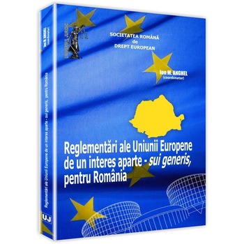 Reglementari ale Uniunii Europene de un interes aparte - Ion M. Anghel Reglementari ale Uniunii Europene de un interes aparte - Ion M. Anghel