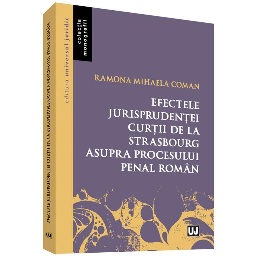 Efectele jurisprudentei curtii de la Strasbourg asupra procesului penal in Romania