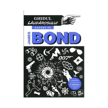 Ghidul Laudarosului. Expert in James Bond - Mark Mason Ghidul Laudarosului. Expert in James Bond - Mark Mason