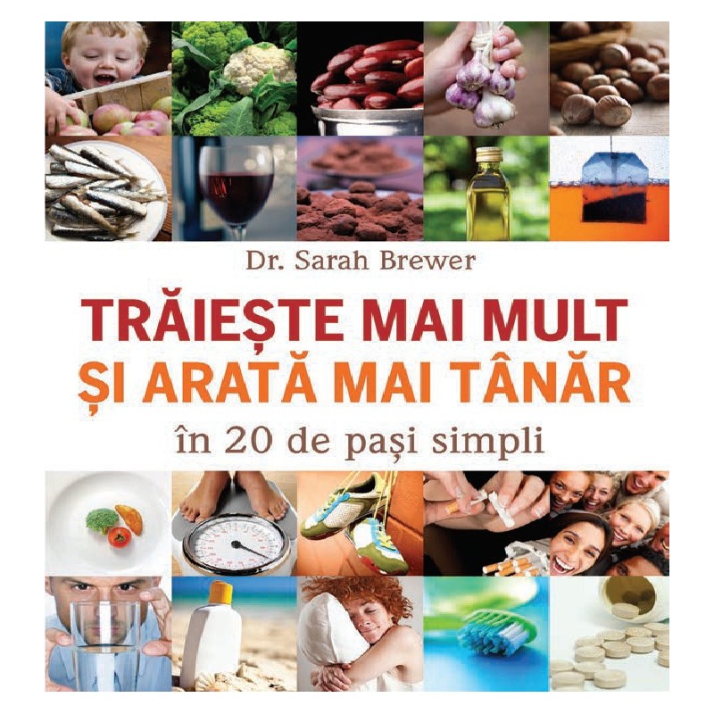 Traieste mai mult si arata mai tanar in 20 de pasi simpli - Dr. Sarah Brewer