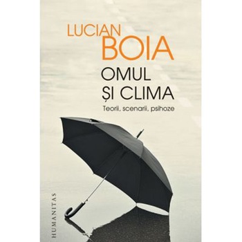 Omul si Clima. Teorii,Scenarii,Psihoze (Reed) - Lucian Boia Omul si Clima. Teorii,Scenarii,Psihoze (Reed) - Lucian Boia
