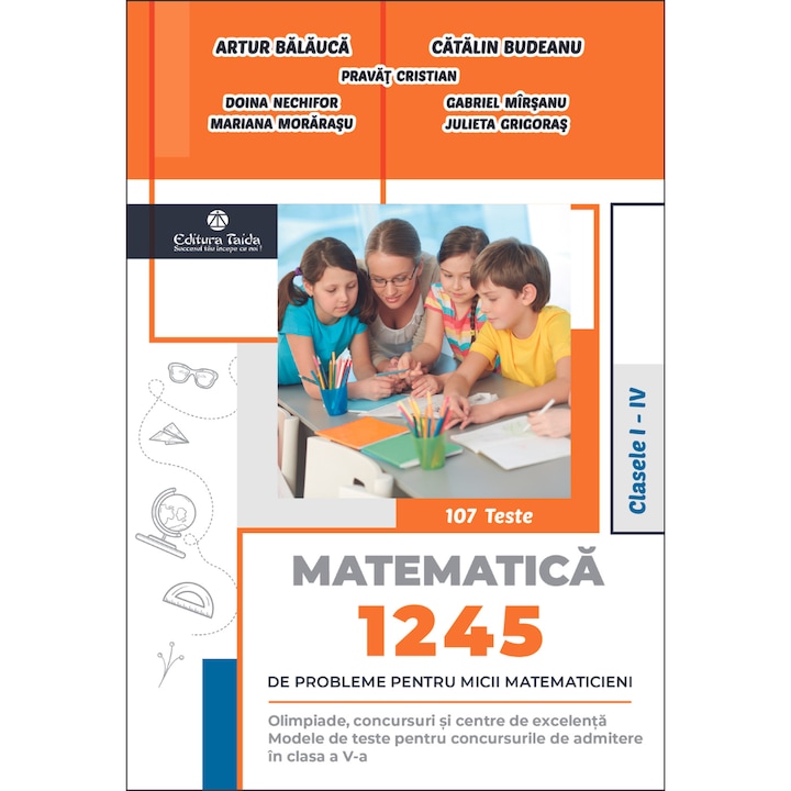 Taida 1245 de probleme pentru micii matematicieni. Clasele I – IV si Brosura solutii, indicatii, raspunsuri