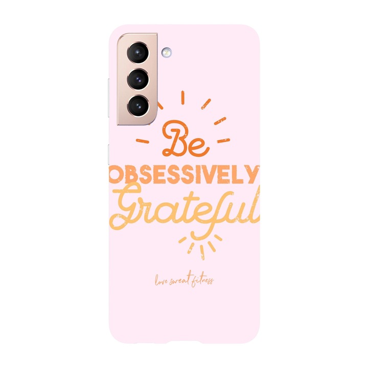 Husa compatibila cu Samsung Galaxy S21 FE model Be obsessively grateful, Silicon, TPU, Viceversa
