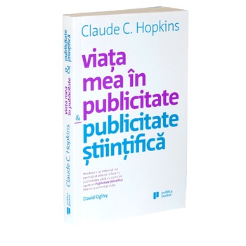 Viata mea in publicitate. Publicitate stiintifica pocket book - Claude Hopkins Viata mea in publicitate. Publicitate stiintifica pocket book - Claude Hopkins