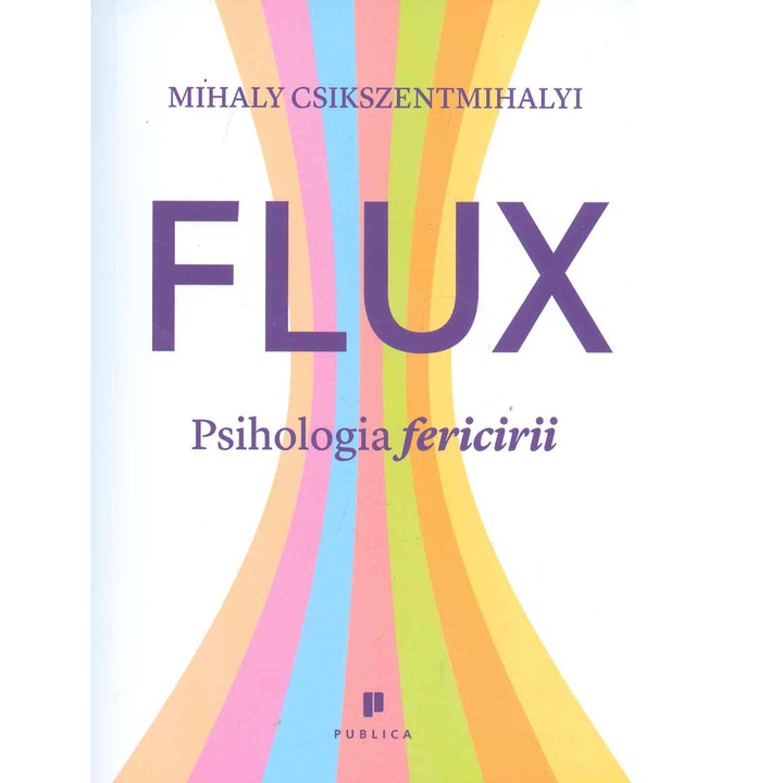 FLUX. Psihologia fericirii - Mihaly Csikszentmihalyi