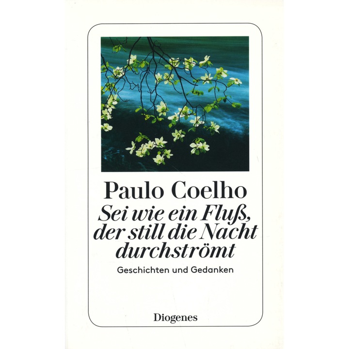 Paulo Coelho: Sei wie ein Fluß, der still die Nacht durchströmt