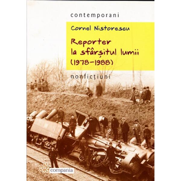 Reporter la sfarsitul lumii (1978-1988) - Cornel Nistorescu