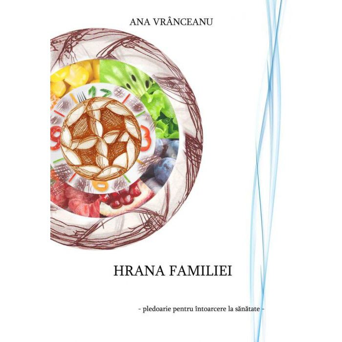 Hrana familiei. Pledoarie pentru intoarcerea la sanatate - Ana Vranceanu