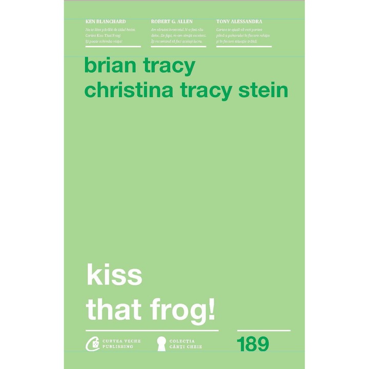 Kiss that frog! 12 cai de-a transforma minusurile in plusuri in viat personala si la munca - Brian Tracy, Christina Tracy Stein