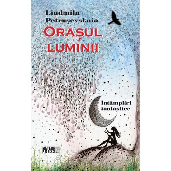 Orasul luminii - Liudmila Petrusevskaia Orasul luminii - Liudmila Petrusevskaia