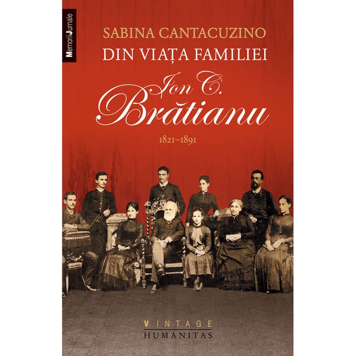 Din viata familiei Ion C. Bratianu 1821-1891 - Sabina Cantacuzino