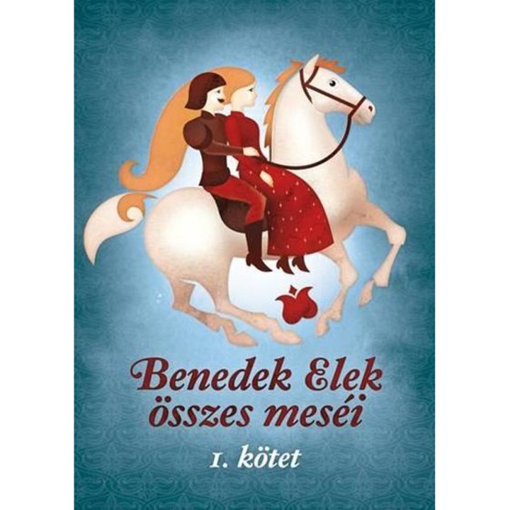 Benedek Elek összes meséi 1.