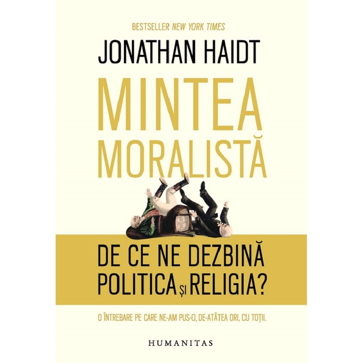 Mintea Moralista. De Ce Ne Dezbina Politica Si Religia? - Jonathan Haidt