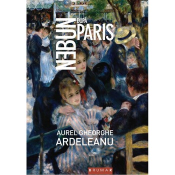 Nebun dupa Paris - Aurel Gheorghe Ardeleanu Nebun dupa Paris - Aurel Gheorghe Ardeleanu