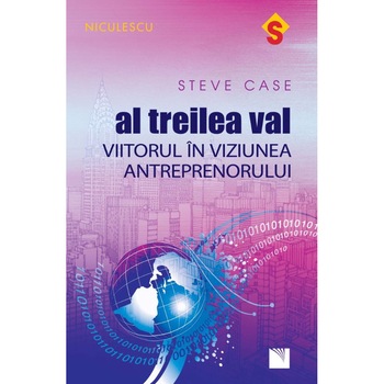 Al treilea val. Viitorul in viziunea antreprenorului Al treilea val. Viitorul in viziunea antreprenorului