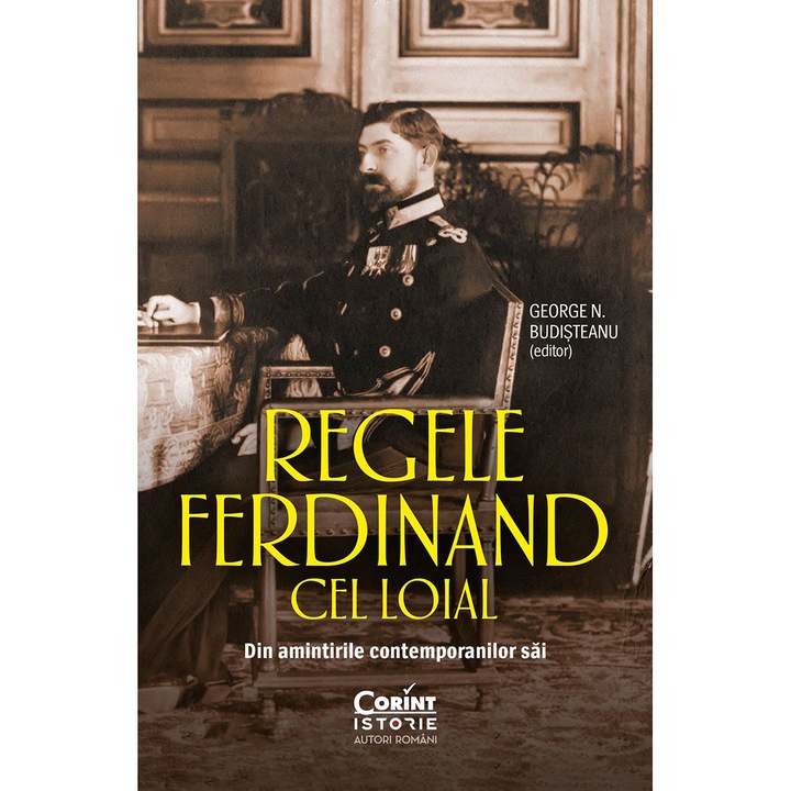 Regele Ferdinand cel loial. Din amintirile contemporanilor sai, George N. Budisteanu