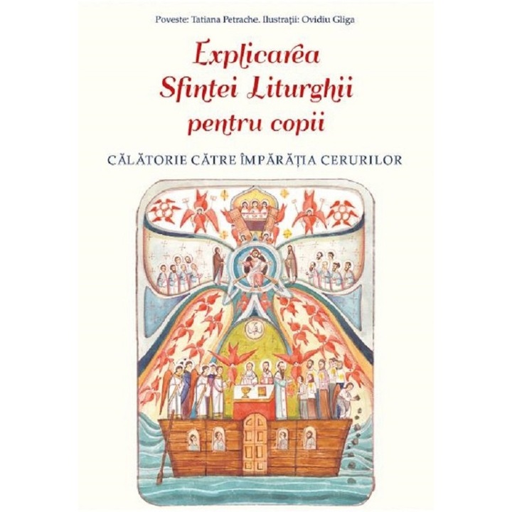 Explicarea Sfintei Liturghii Pentru Copii - Ovidiu Gliga, Tatiana Petrache