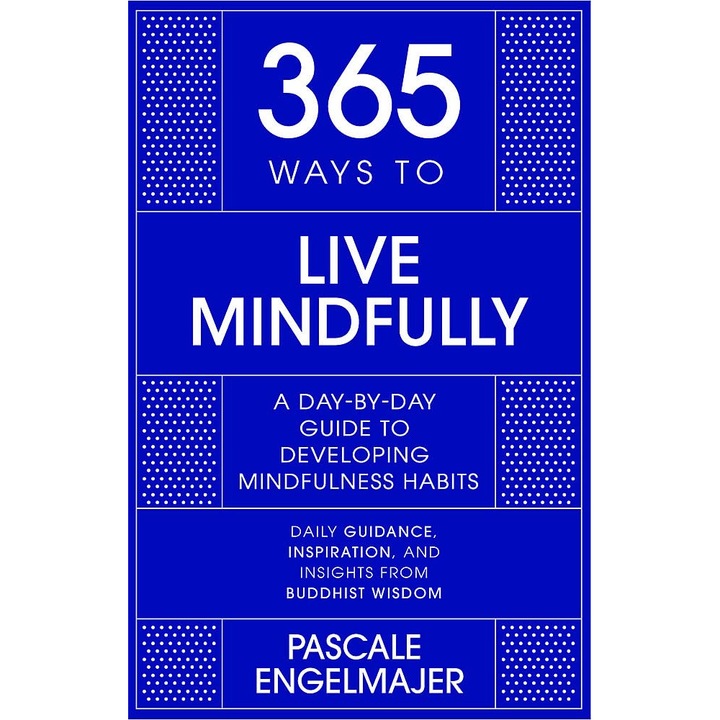365 Ways to Live Mindfully - Pascale Engelmajer, editia 2022