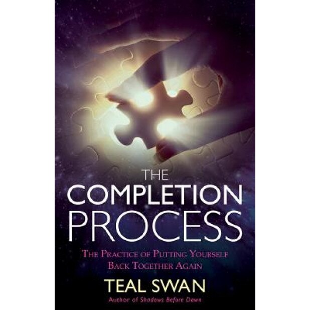 The Completion Process: The Practice of Putting Yourself Back Together Again, Teal Swan (Author)