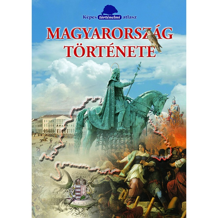 Magyarország története * Képes történelmi atlasz * Képes atlasz sorozat